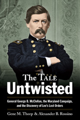 eBook, The Tale Untwisted : General George B. McClellan, the Maryland Campaign, and the Discovery of Lee's Lost Orders, Thorp, Gene M., Savas Beatie