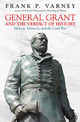 eBook, General Grant and the Verdict of History, Varney, Frank P., Savas Beatie