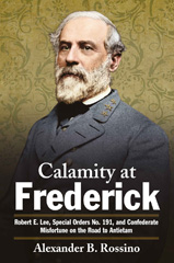 E-book, Calamity at Frederick : Robert E. Lee, Special Orders No. 191, and Confederate Misfortune on the Road to Antietam, Rossino, Alexander B., Savas Beatie