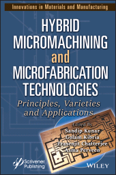 E-book, Hybrid Micromachining and Microfabrication Technologies : Principles, Varieties and Applications, Scrivener Publishing
