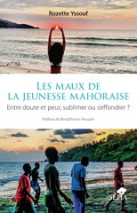 E-book, Les maux de la jeunesse mahoraise : Entre doute et peur, sublimer ou s'effondrer ?, Yssouf, Rozette, Sépia