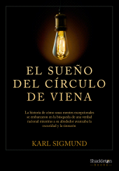 E-book, El Sueño del Círculo de Viena : La historia de cómo unas mentes excepcionales se embarcaron en la búsqueda de una verdad racional mientras a su alrededor avanzaba la oscuridad y la sinrazón., Shackleton Books