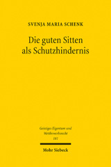 eBook, Die guten Sitten als Schutzhindernis : Eine Untersuchung zum deutschen und europäischen Immaterialgüterrecht, Mohr Siebeck