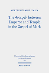 eBook, The 'Gospel' between Emperor and Temple in the Gospel of Mark : A Story of Epoch-Making Proximity to the Divine through Victory and Cult, Mohr Siebeck