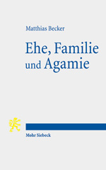eBook, Ehe, Familie und Agamie : Die Begründung von Lebensformen angesichts gesellschaftlicher Pluralität im Neuen Testament und heute, Mohr Siebeck