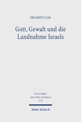 eBook, Gott, Gewalt und die Landnahme Israels : Eine literarhistorische Analyse von Josua 9-12, Gaß, Erasmus, Mohr Siebeck