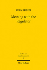 E-book, Messing with the Regulator : Gerichtliche Verwaltungskontrolle als Herausforderung am Beispiel des Bankenaufsichtsrechts und des Telekommunikationsrechts, Mohr Siebeck