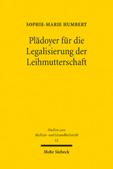 E-book, Plädoyer für die Legalisierung der Leihmutterschaft : Interdisziplinäre Analyse der Problemfelder und Regulierungsvorschlag am Vorbild der Lebendorganspende, Mohr Siebeck