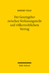 E-book, Der Gesetzgeber zwischen Verfassungsrecht und völkerrechtlichem Vertrag, Frau, Robert, Mohr Siebeck