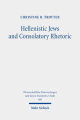 eBook, Hellenistic Jews and Consolatory Rhetoric : 2 Maccabees, Wisdom of Solomon, 1 Thessalonians, and Hebrews, Trotter, Christine R., Mohr Siebeck