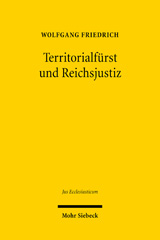 eBook, Territorialfürst und Reichsjustiz : Recht und Politik im Kontext der hessischen Reformationsprozesse am Reichskammergericht, Mohr Siebeck