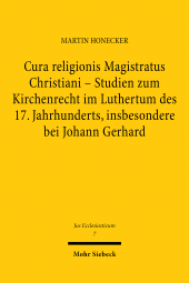 E-book, Cura religionis Magistratus Christiani : Studien zum Kirchenrecht im Luthertum des 17. Jahrhunderts, insbesondere bei Johann Gerhard, Mohr Siebeck