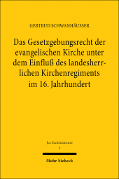 E-book, Das Gesetzgebungsrecht der evangelischen Kirche unter dem Einfluß des landesherrlichen Kirchenregiments im 16. Jahrhundert, Mohr Siebeck