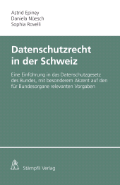 m, Datenschutzrecht in der Schweiz : Eine Einführung in das Datenschutzgesetz des Bundes, mit besonderem Akzent auf den für Bundesorgane relevanten Vorgaben, Stämpfli Verlag