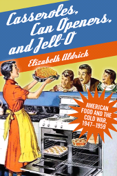 E-book, Casseroles, Can Openers, and Jell-O : American Food and the Cold War, 1947-1959, SUNY Press - State University of New York Press