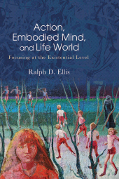 eBook, Action, Embodied Mind, and Life World : Focusing at the Existential Level, SUNY Press - State University of New York Press