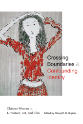 eBook, Crossing Boundaries and Confounding Identity : Chinese Women in Literature, Art, and Film, SUNY Press - State University of New York Press