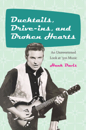 E-book, Ducktails, Drive-ins, and Broken Hearts : An Unsweetened Look at '50s Music, SUNY Press - State University of New York Press
