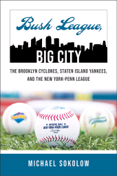 eBook, Bush League, Big City : The Brooklyn Cyclones, Staten Island Yankees, and the New York-Penn League, SUNY Press - State University of New York Press