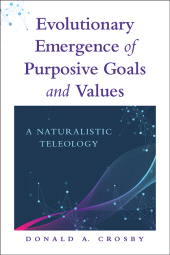 eBook, Evolutionary Emergence of Purposive Goals and Values : A Naturalistic Teleology, SUNY Press - State University of New York Press