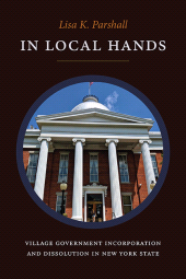 eBook, In Local Hands : Village Government Incorporation and Dissolution in New York State, SUNY Press - State University of New York Press
