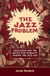 eBook, The Jazz Problem : Education and the Battle for Morality during the Jazz Age, SUNY Press - State University of New York Press