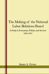 E-book, The Making of the National Labor Relations Board : A Study in Economics, Politics, and the Law 1933-1937, SUNY Press - State University of New York Press