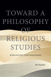 eBook, Toward a Philosophy of Religious Studies : Enecstatic Explorations, SUNY Press - State University of New York Press