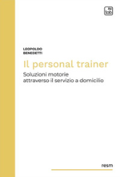E-book, Il personal trainer : soluzioni motorie attraverso il servizio a domicilio, Benedetti, Leopoldo, TAB edizioni