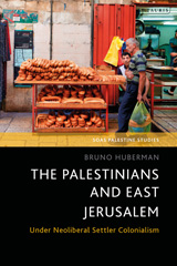E-book, The Palestinians and East Jerusalem : Under Neoliberal Settler Colonialism, I.B. Tauris