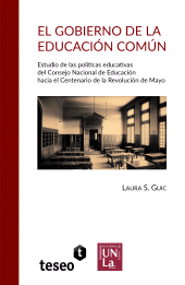 E-book, El gobierno de la educación común : Estudio de las políticas educativas del Consejo Nacional de Educación hacia el Centenario de la Revolución de Mayo, Editorial Teseo