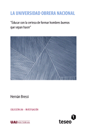 E-book, La Universidad Obrera Nacional : Educar con la certeza de formar hombres buenos que sepan hacer, Editorial Teseo