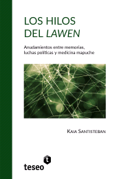 E-book, Los hilos del lawen : Anudamientos entre memorias, luchas políticas y medicina mapuche, Editorial Teseo