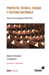 E-book, Proyecto, técnica, ciudad y cultura histórica : Avances de Investigación CAEAU 2022, Editorial Teseo