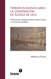 E-book, Terror en Buenos Aires : La conspiración de Álzaga de 1812 : sentimientos antipeninsulares, pánico moral y conciencia patriótica, Editorial Teseo