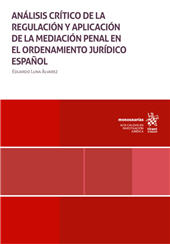 E-book, Análisis crítico de la regulación y aplicación de la mediación penal en el ordenamiento jurídico español : propuesta de mejora lege ferenda : Ley orgánica de mediación penal, Tirant lo Blanch