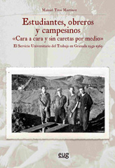 E-book, Estudiantes, obreros y campesinos "Cara a cara y sin caretas por medio" : El servicio universitario del trabajo en Granada 1952-1969, Universidad de Granada
