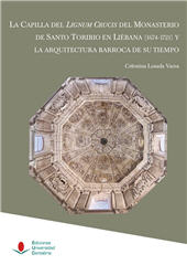 E-book, La Capilla del Lignum Crucis del Monasterio de Santo Toribio en Liébana (1674-1721) y la arquitectura barroca de su tiempo, Editorial de la Universidad de Cantabria