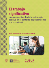 eBook, El trabajo significativo : Una perspectiva desde la psicología positiva en el contexto de pospandemia por la covid-19, Editorial Universidad de Guadalajara