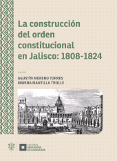 E-book, La construcción del orden constitucional en Jalisco: 1808-1824, Editorial Universidad de Guadalajara