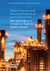 eBook, Green Finance and Decarbonization of Petrochemicals : Slim Pickings in a Crucial but Hard-to-abate Industry, United Nations Publications