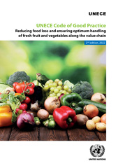 eBook, UNECE Code of Good Practice : Reducing Food Loss and Ensuring Optimum Handling of Fresh Fruit and Vegetables Along the Value Chain, United Nations Publications