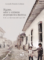 eBook, Higiene, salud y ambiente en perspectiva histórica: Cali a comienzos del siglo XX, Universidad del Valle