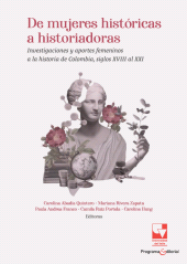 eBook, De mujeres históricas a historiadoras : Investigaciones y aportes femeninos a la historia de Colombia, siglos XVIII al XXI, Universidad del Valle
