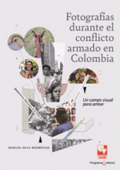 eBook, Fotografías durante el conflicto armado en Colombia : Un campo visual para armar, Universidad del Valle