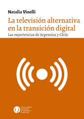 E-book, La televisión alternativa en la transición digital : Las experiencias de Argentina y Chile, Universidad Nacional de Quilmes