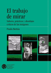 E-book, El trabajo de mirar : Saberes, prácticas y abordajes críticos de las imágenes, Universidad Nacional de Quilmes