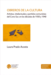 E-book, Obreros de la cultura : Artistas, intelectuales y partidos comunistas del Cono Sur, en las décadas de 1930 y 1940, Universidad Nacional de Quilmes