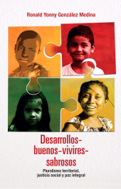 m, Desarrollos-buenos-vivires-sabrosos : Pluralismo territorial, justicia social, Editorial Universidad del Rosario