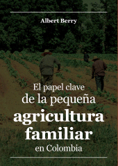 m, El papel clave de la pequeña agricultura familiar en Colombia, Editorial Universidad del Rosario